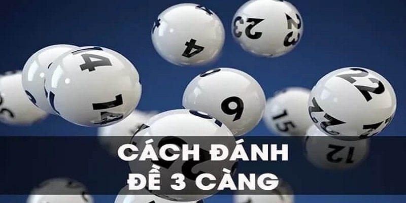 Một vài cách đánh đề 3 càng hiệu quả nhất